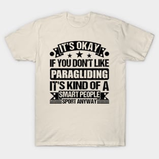 It's Okay If You Don't Like Paragliding  It's Kind Of A Smart People Sports Anyway Paragliding Lover T-Shirt